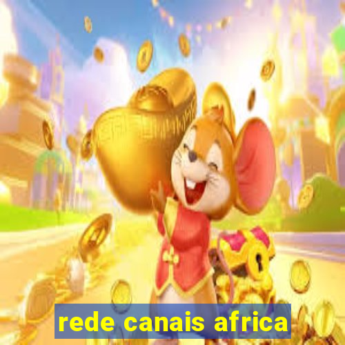 rede canais africa